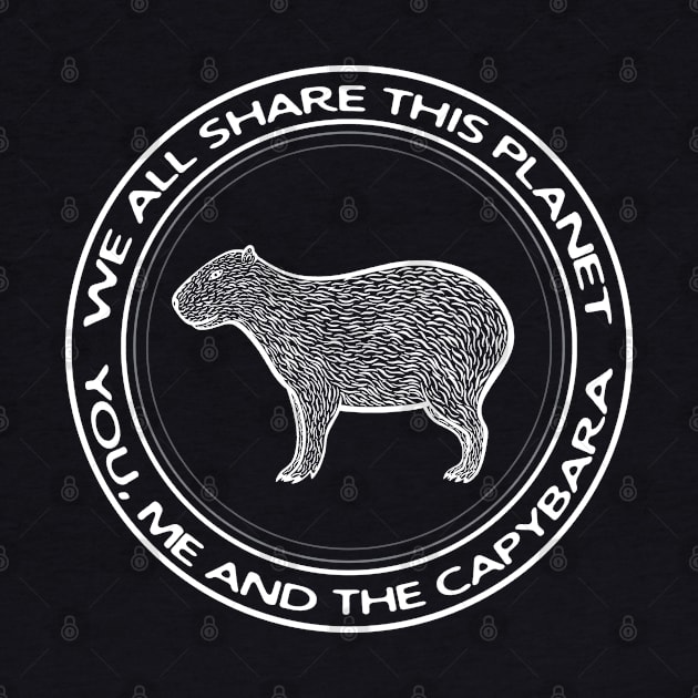 Capybara - We All Share This Planet - rodent design by Green Paladin